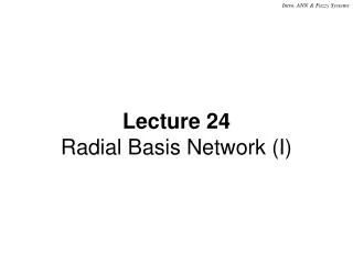 Lecture 24 Radial Basis Network (I)