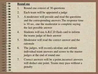 Round one Round one consist of 30 questions Each team will be appointed a judge