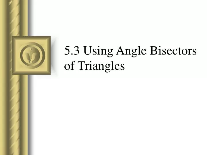 5 3 using angle bisectors of triangles