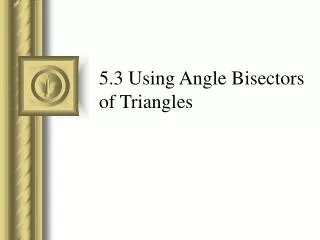 5.3 Using Angle Bisectors of Triangles