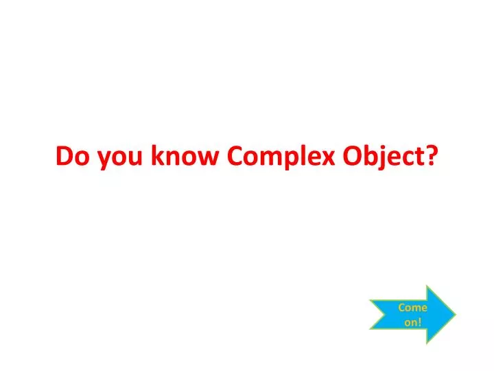 do you know complex object
