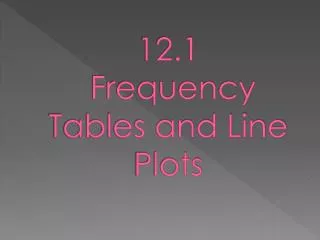 12.1 Frequency Tables and Line Plots