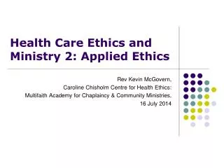 Health Care Ethics and Ministry 2: Applied Ethics