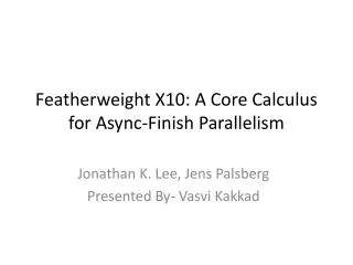 Featherweight X10: A Core Calculus for Async -Finish Parallelism