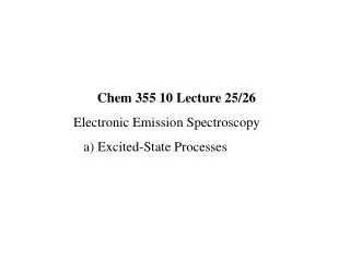 Chem 355 10 Lecture 25/26 Electronic Emission Spectroscopy . a) Excited-State Processes