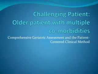 Challenging Patient: Older patient with multiple co-morbidities