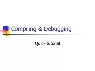 Compiling &amp; Debugging