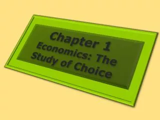Chapter 1 Economics: The Study of Choice