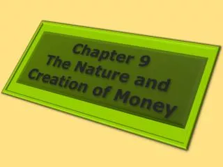 Chapter 9 The Nature and Creation of Money