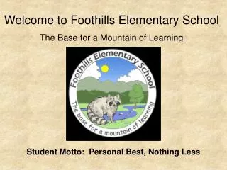 Welcome to Foothills Elementary School The Base for a Mountain of Learning