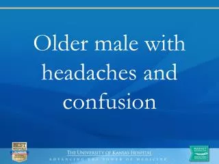 Older male with headaches and confusion