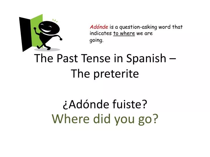 the past tense in spanish the preterite ad nde fuiste