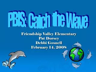 Friendship Valley Elementary Pat Dorsey Debbi Gosnell February 14, 2008