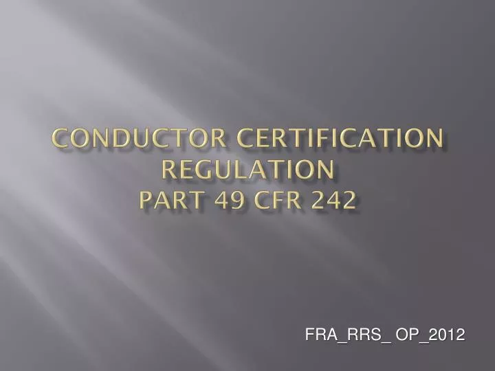 conductor certification regulation part 49 cfr 242