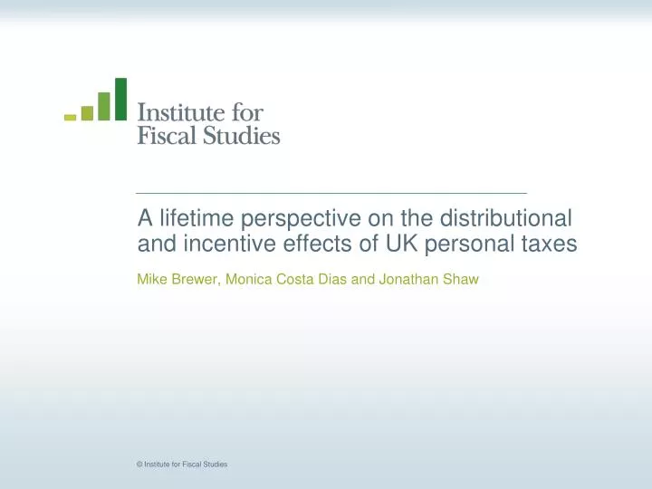 a lifetime perspective on the distributional and incentive effects of uk personal taxes