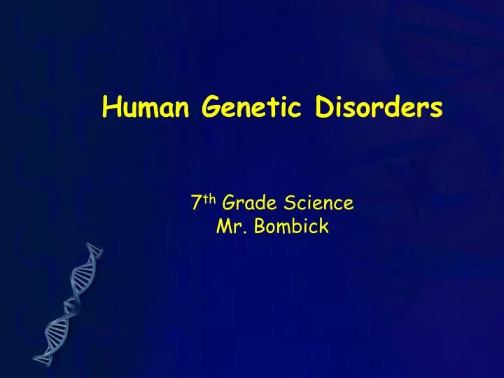 human genetic disorders 7 th grade science mr bombick