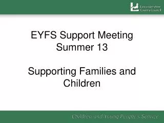 EYFS Support Meeting Summer 13 Supporting Families and Children