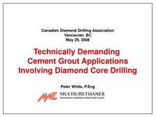 Canadian Diamond Drilling Association Vancouver, BC May 29, 2008 Technically Demanding