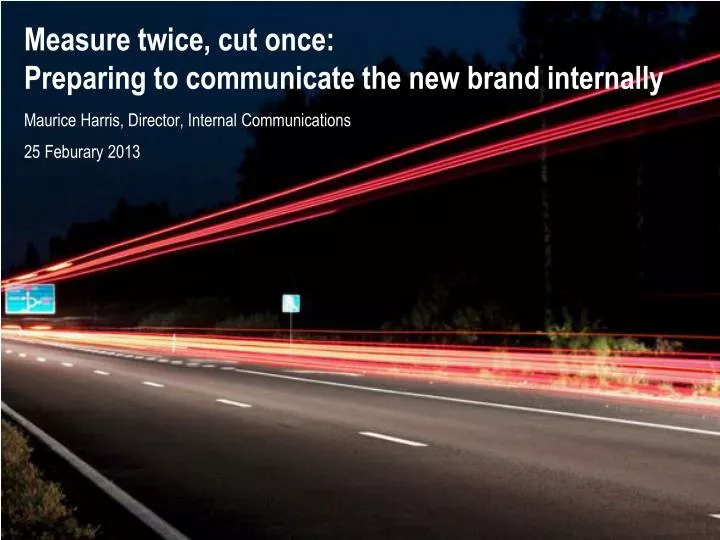 measure twice cut o nce preparing to communicate the new brand internally