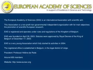 The European Academy of Sciences (EAS) is an international Association with scientific aim.