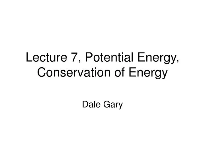 lecture 7 potential energy conservation of energy