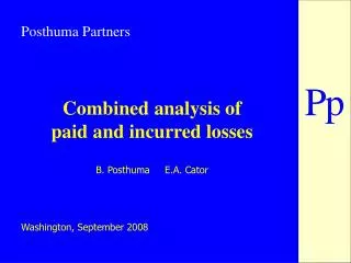 Combined analysis of paid and incurred losses B. Posthuma E.A. Cator