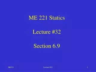 ME 221 Statics Lecture #32 Section 6.9