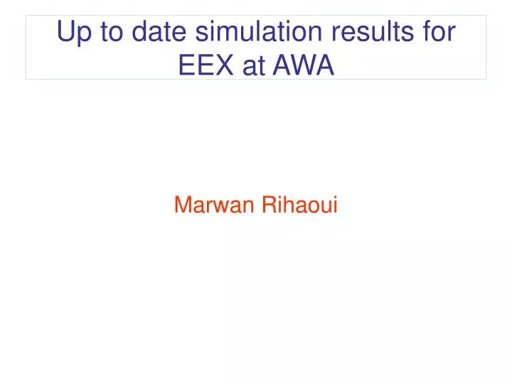 up to date simulation results for eex at awa