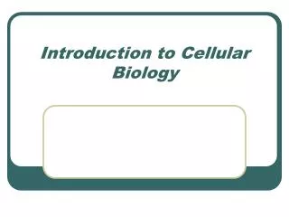 Introduction to Cellular Biology