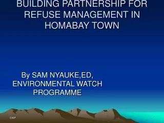 BUILDING PARTNERSHIP FOR REFUSE MANAGEMENT IN HOMABAY TOWN