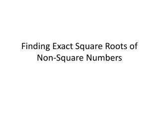 Finding Exact Square Roots of Non-Square Numbers