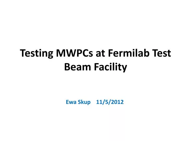 testing mwpcs at fermilab test beam facility