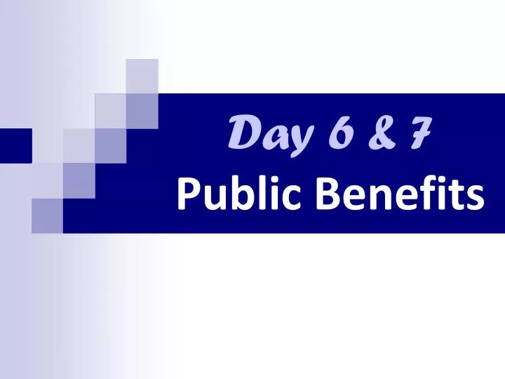 day 6 7 public benefits