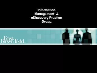 Information Management &amp; eDiscovery Practice Group