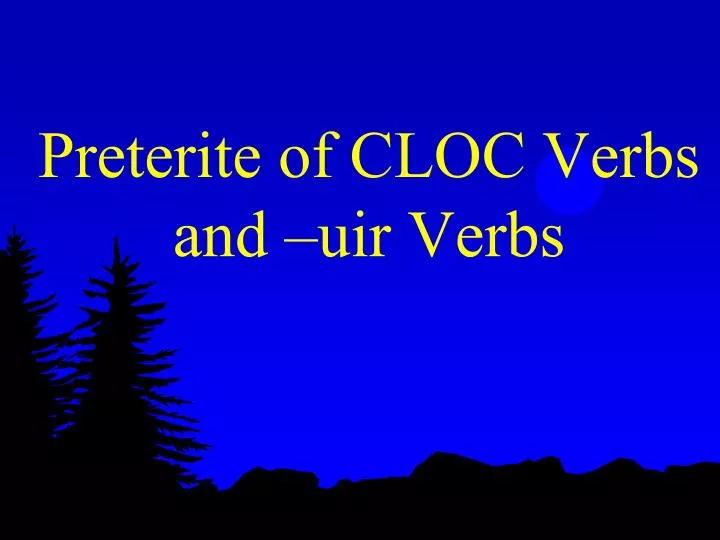 preterite of cloc verbs and uir verbs