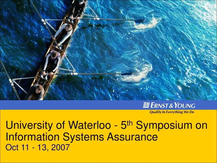 university of waterloo 5 th symposium on information systems assurance oct 11 13 2007