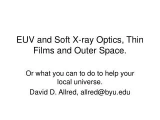 EUV and Soft X-ray Optics, Thin Films and Outer Space.