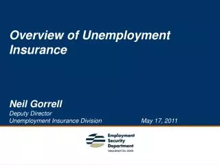 Overview of Unemployment Insurance Neil Gorrell Deputy Director