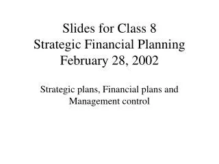 Slides for Class 8 Strategic Financial Planning February 28, 2002