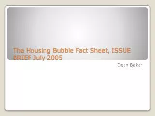 The Housing Bubble Fact Sheet, ISSUE BRIEF July 2005