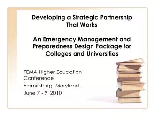 FEMA Higher Education Conference Emmitsburg, Maryland June 7 - 9, 2010