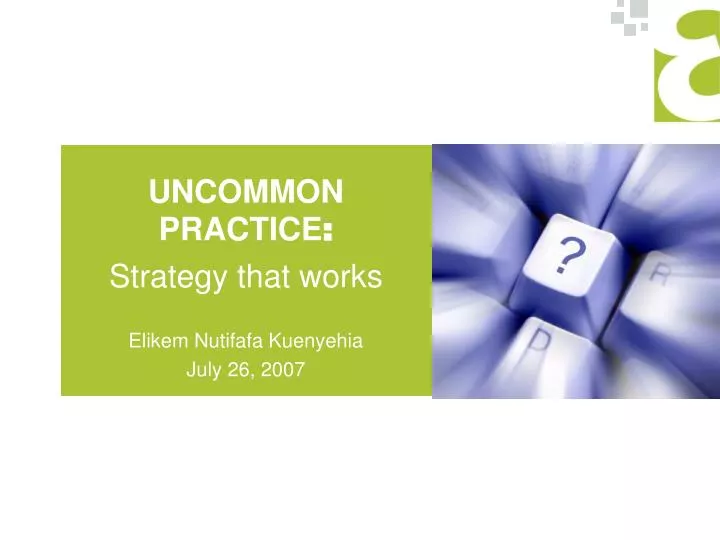 uncommon practice strategy that works elikem nutifafa kuenyehia july 26 2007