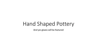 Hand Shaped Pottery