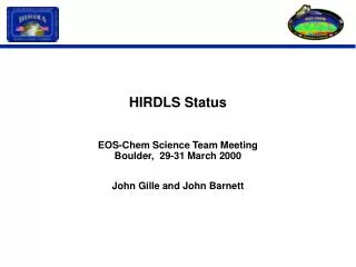 HIRDLS Status EOS-Chem Science Team Meeting Boulder, 29-31 March 2000 John Gille and John Barnett