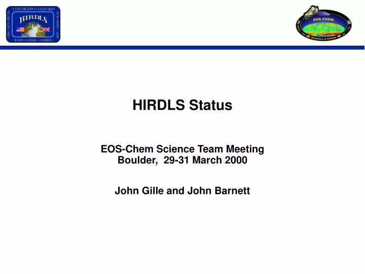 hirdls status eos chem science team meeting boulder 29 31 march 2000 john gille and john barnett