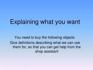 Explaining what you want You need to buy the following objects.