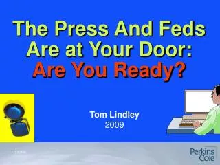 The Press And Feds Are at Your Door: Are You Ready?