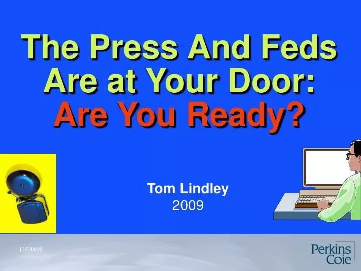 the press and feds are at your door are you ready