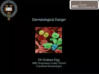 Dr Graham Ogg MRC Programme Leader, Oxford Consultant Dermatologist