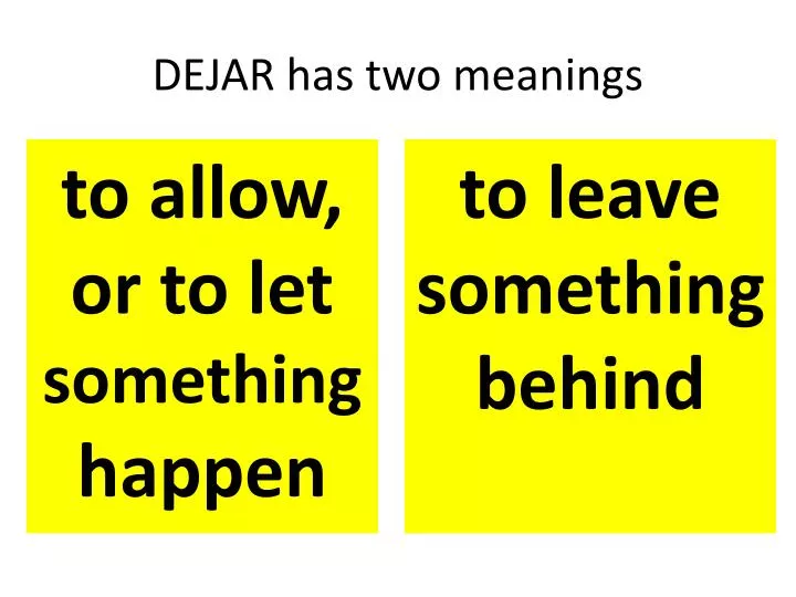 dejar has two meanings